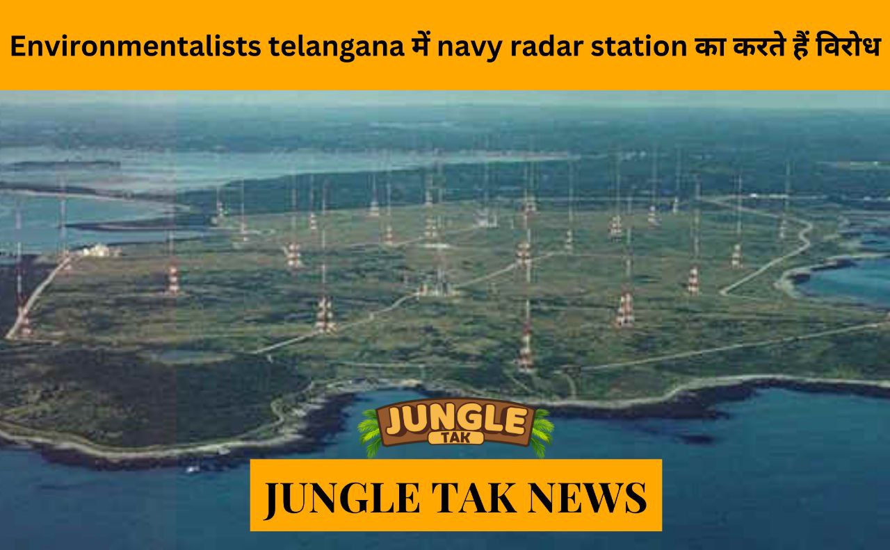 Environmentalists oppose navy radar station in T’gana