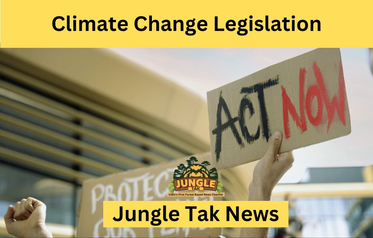 Climate Change Legislation- JUNGLE TAK