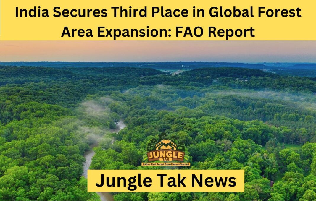 भारत ने global forest area विस्तार में 3rd स्थान हासिल किया: AFO Report- JUNGLE TAK