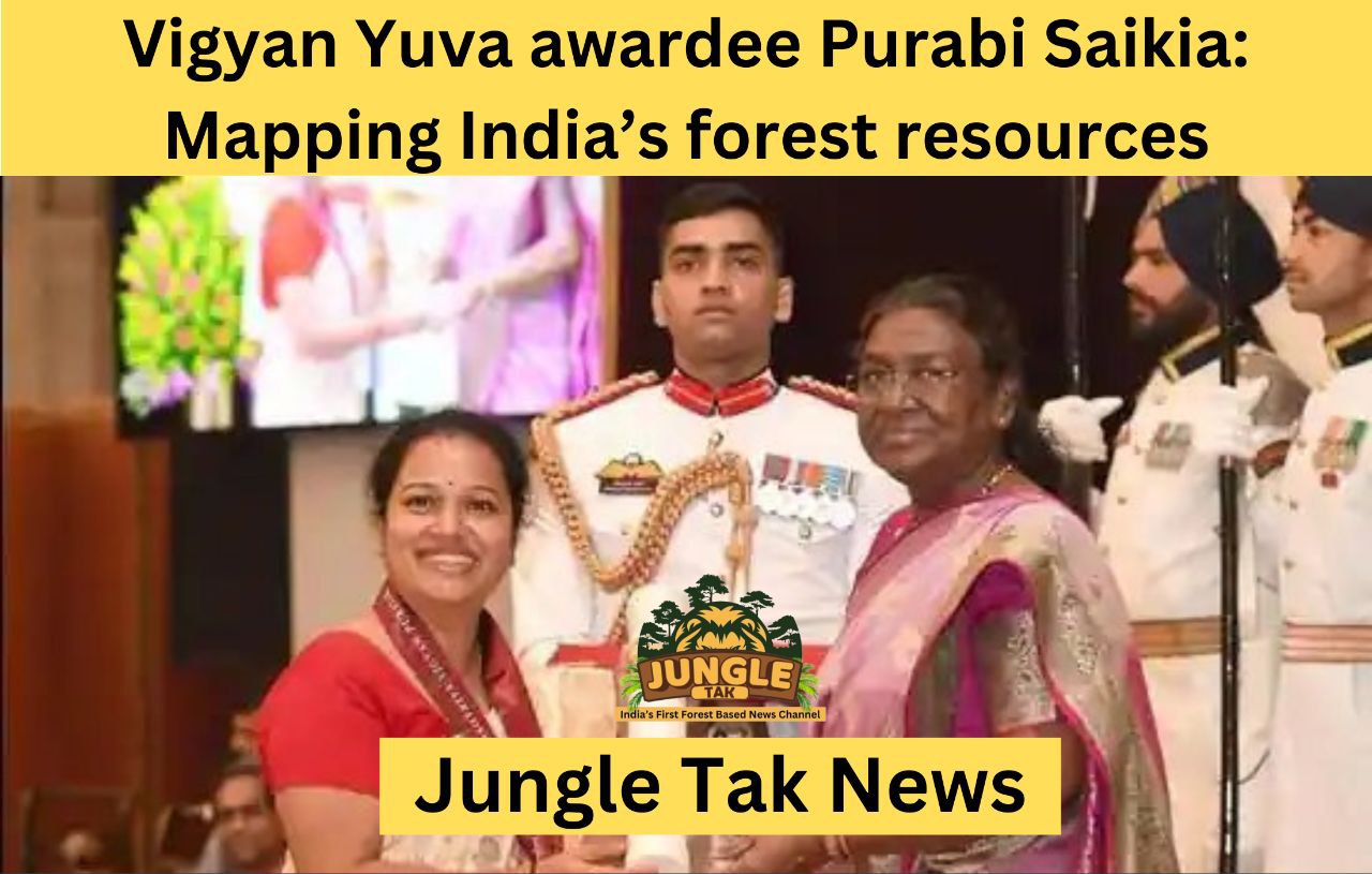 Vigyan Yuva awardee Purabi Saikia: भारत के वन संसाधनों का मानचित्रण- JUNGLE TAK