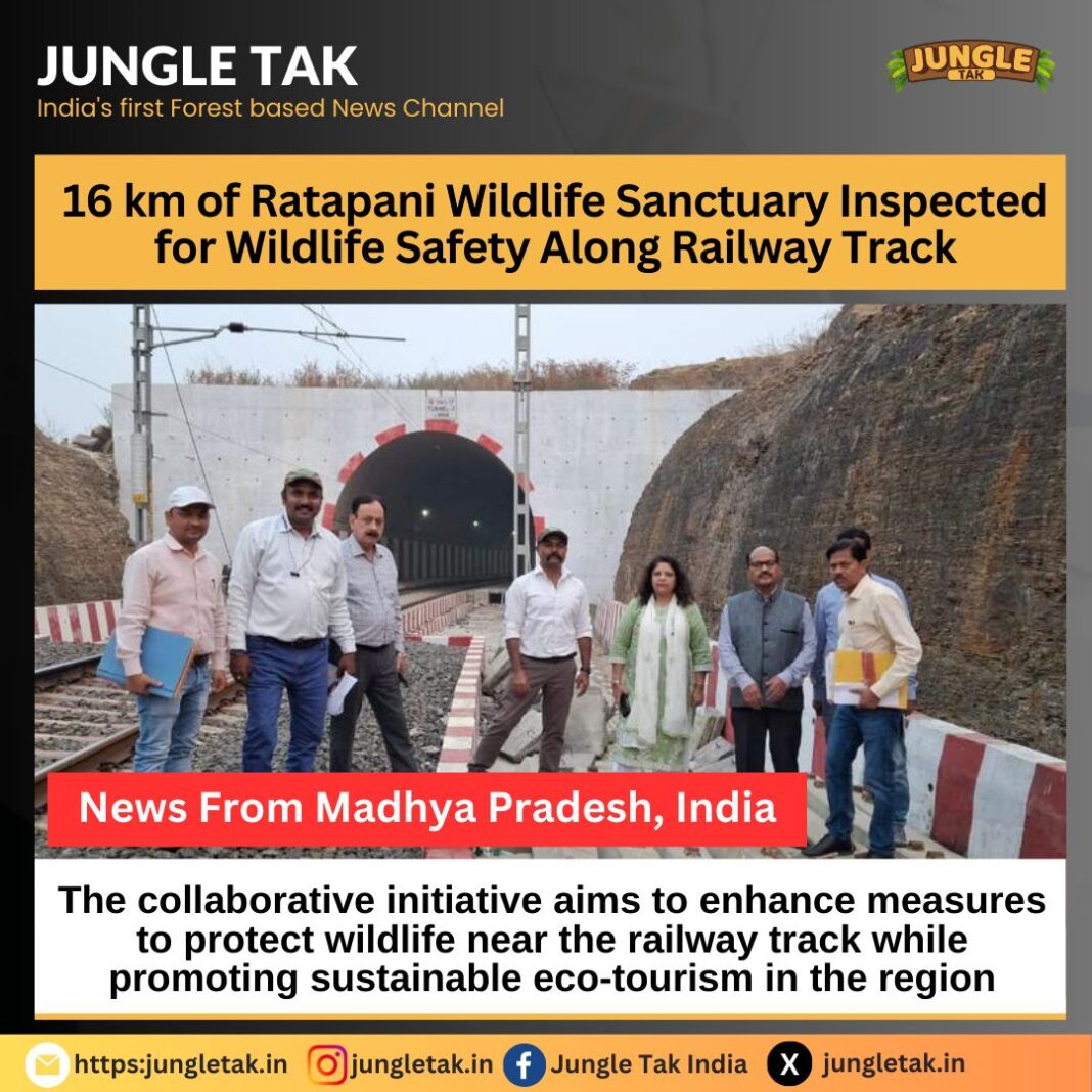 16 km of Ratapani Wildlife Sanctuary inspected for wildlife safety along railyway track- JUNGLE TAK