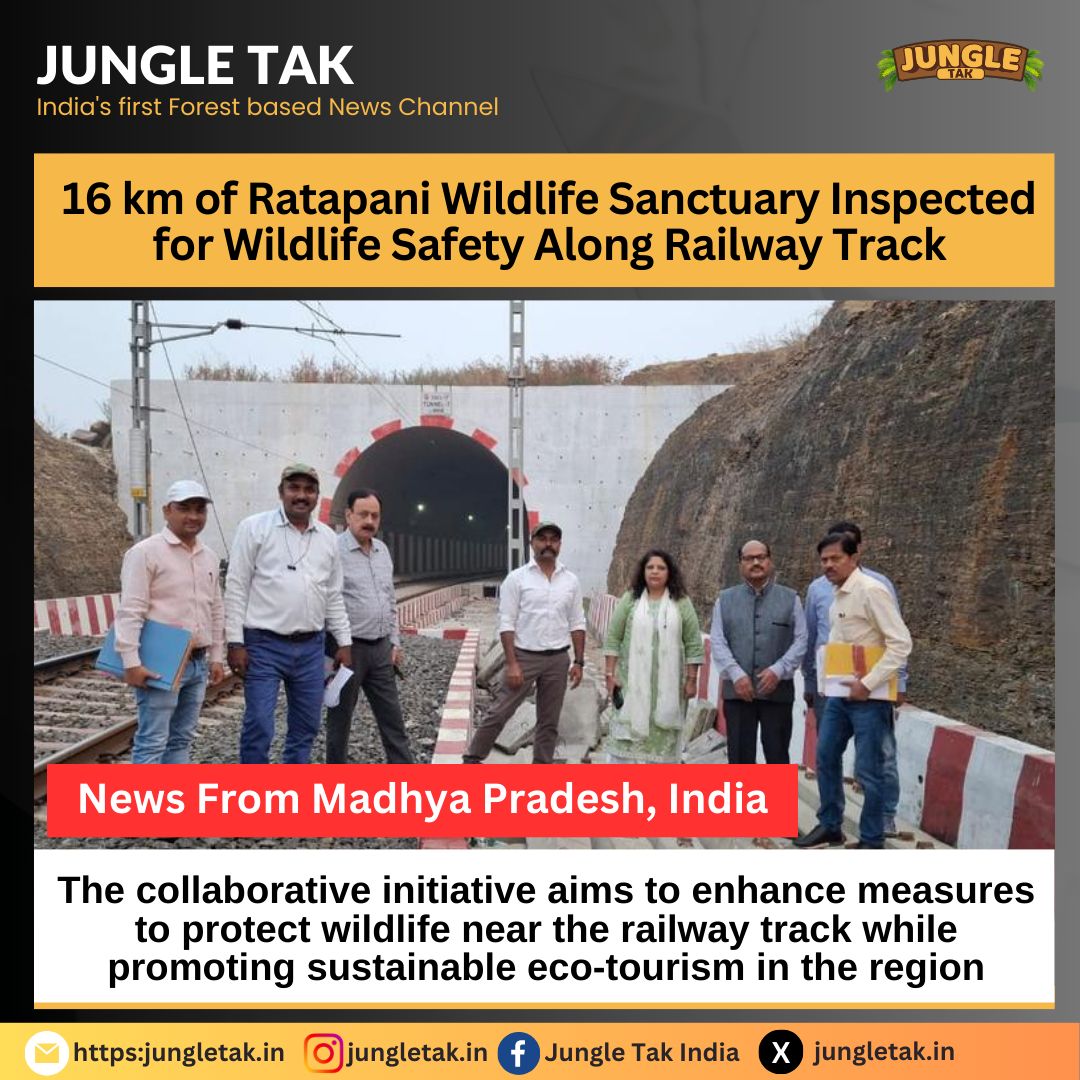 16 km of Ratapani Wildlife Sanctuary inspected for wildlife safety along railyway track- JUNGLE TAK