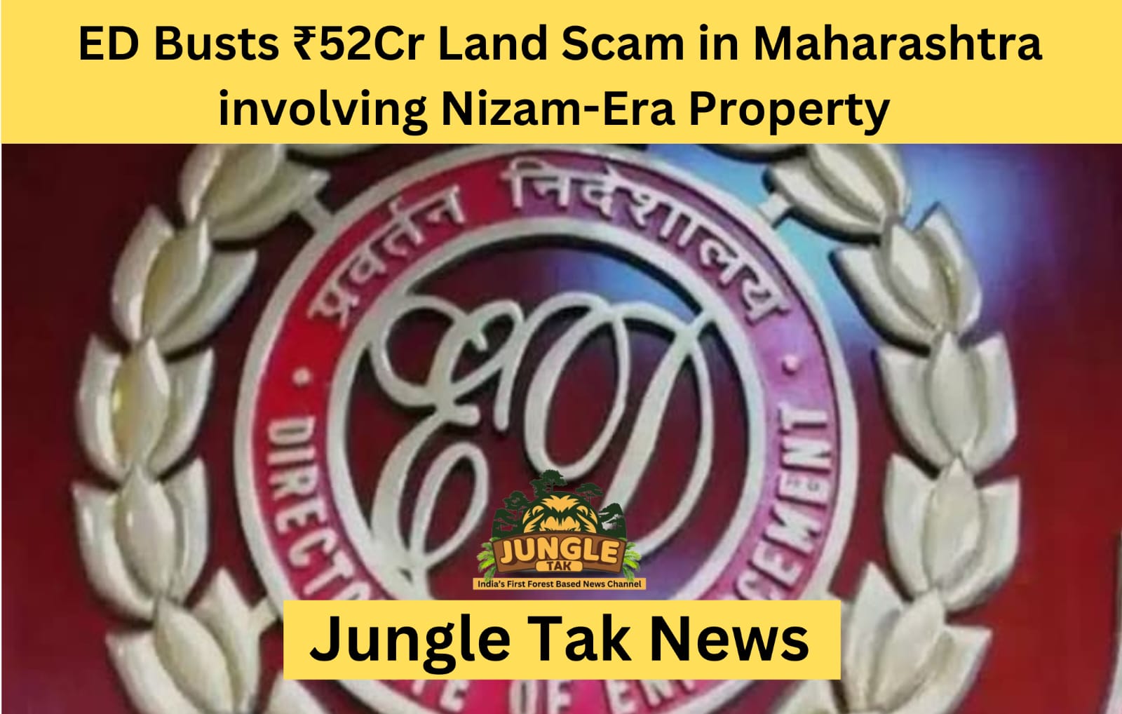 ED Busts ₹52-Crore Land Scam in Maharashtra Involving Nizam-Era Property- JUNGLE TAK